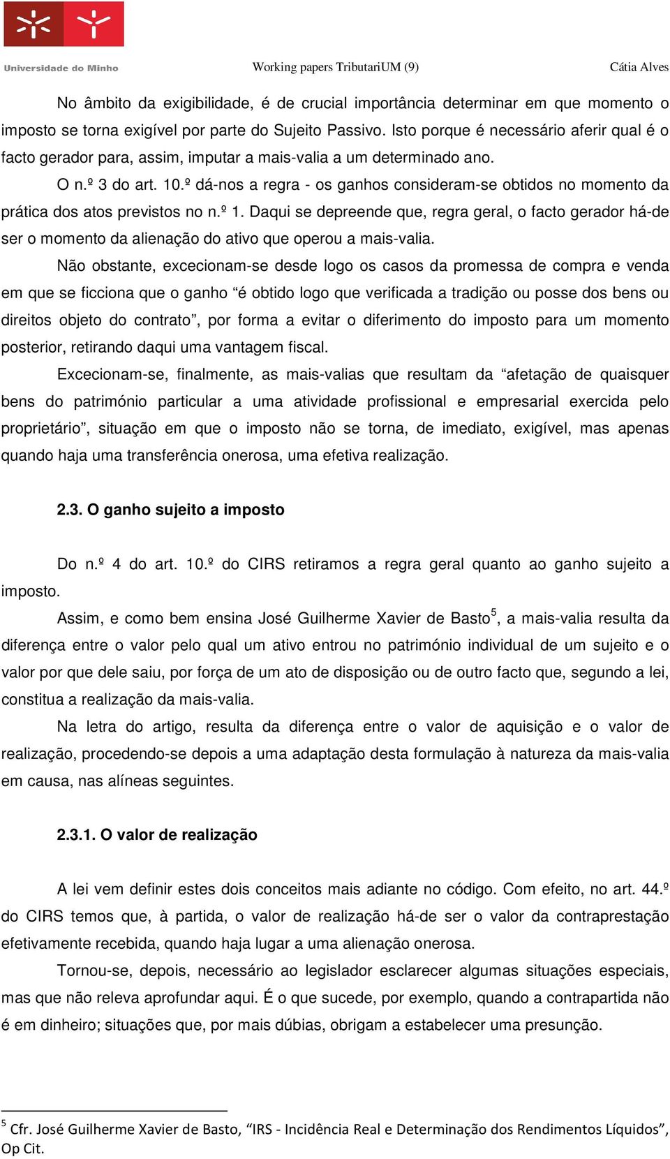 º dá-nos a regra - os ganhos consideram-se obtidos no momento da prática dos atos previstos no n.º 1.