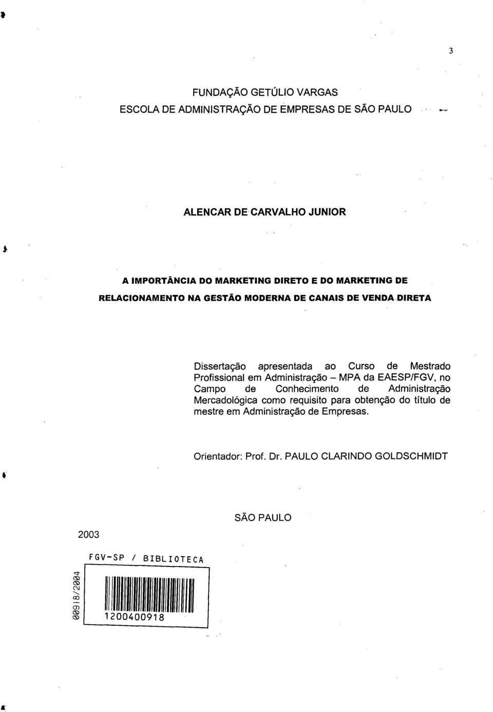 Administração - MPA da EAESP/FGV, no Campo de Conhecimento de Administração Mercadológica como requisito para obtenção do título de mestre