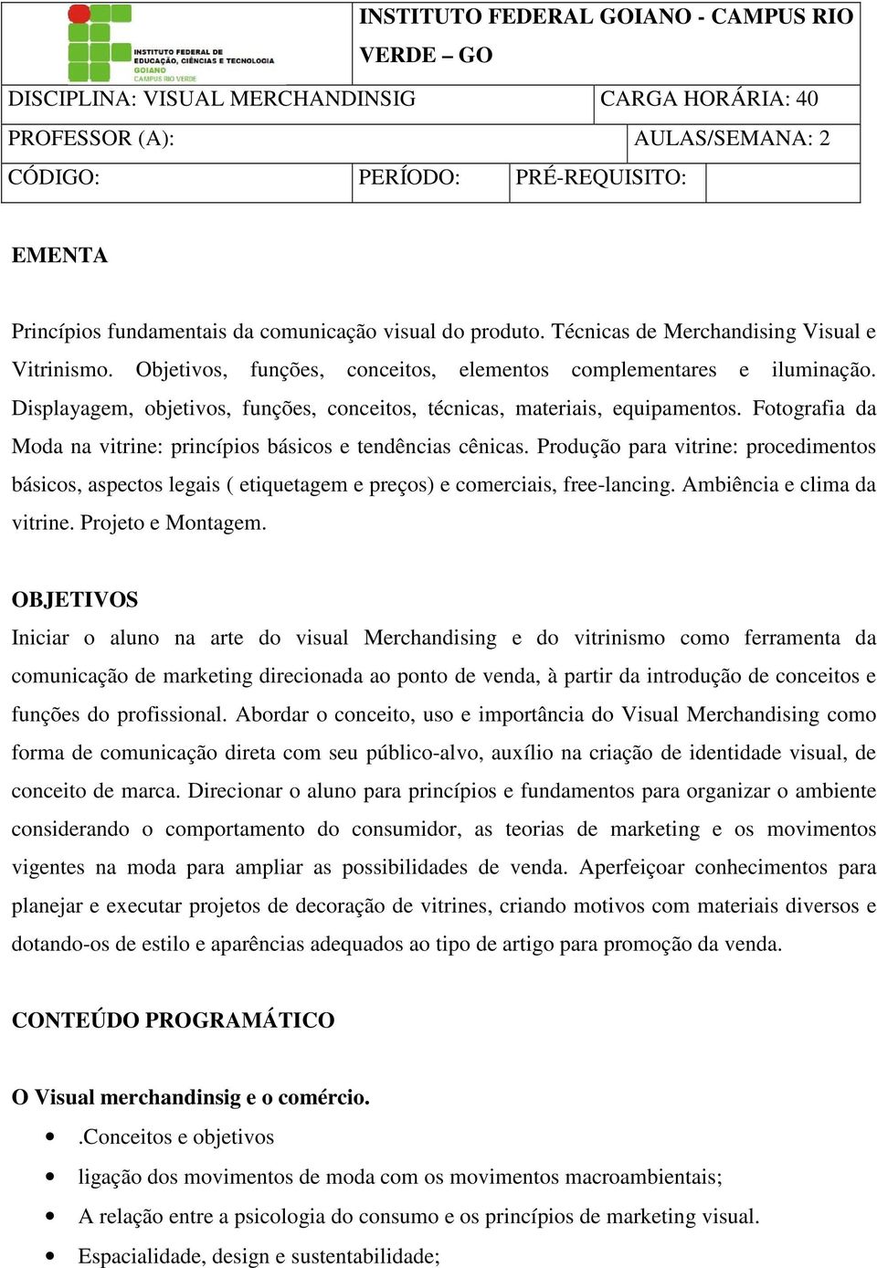 Displayagem, objetivos, funções, conceitos, técnicas, materiais, equipamentos. Fotografia da Moda na vitrine: princípios básicos e tendências cênicas.