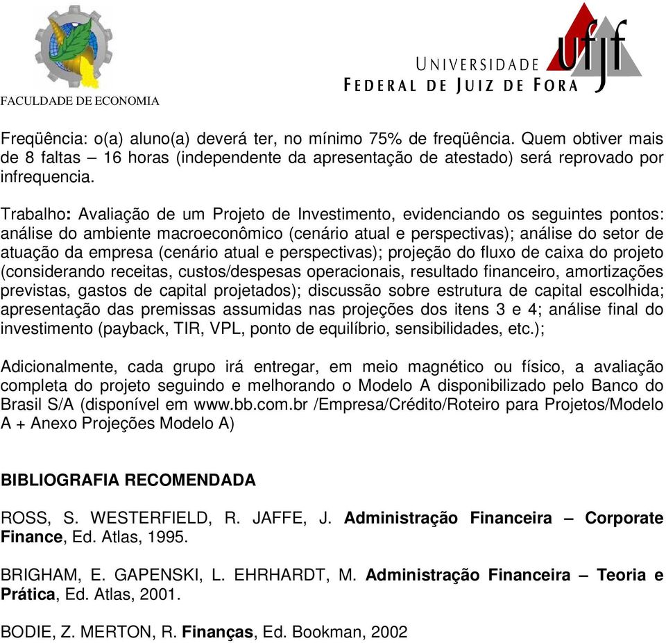 atual e perspectivas); projeção do fluxo de caixa do projeto (considerando receitas, custos/despesas operacionais, resultado financeiro, amortizações previstas, gastos de capital projetados);