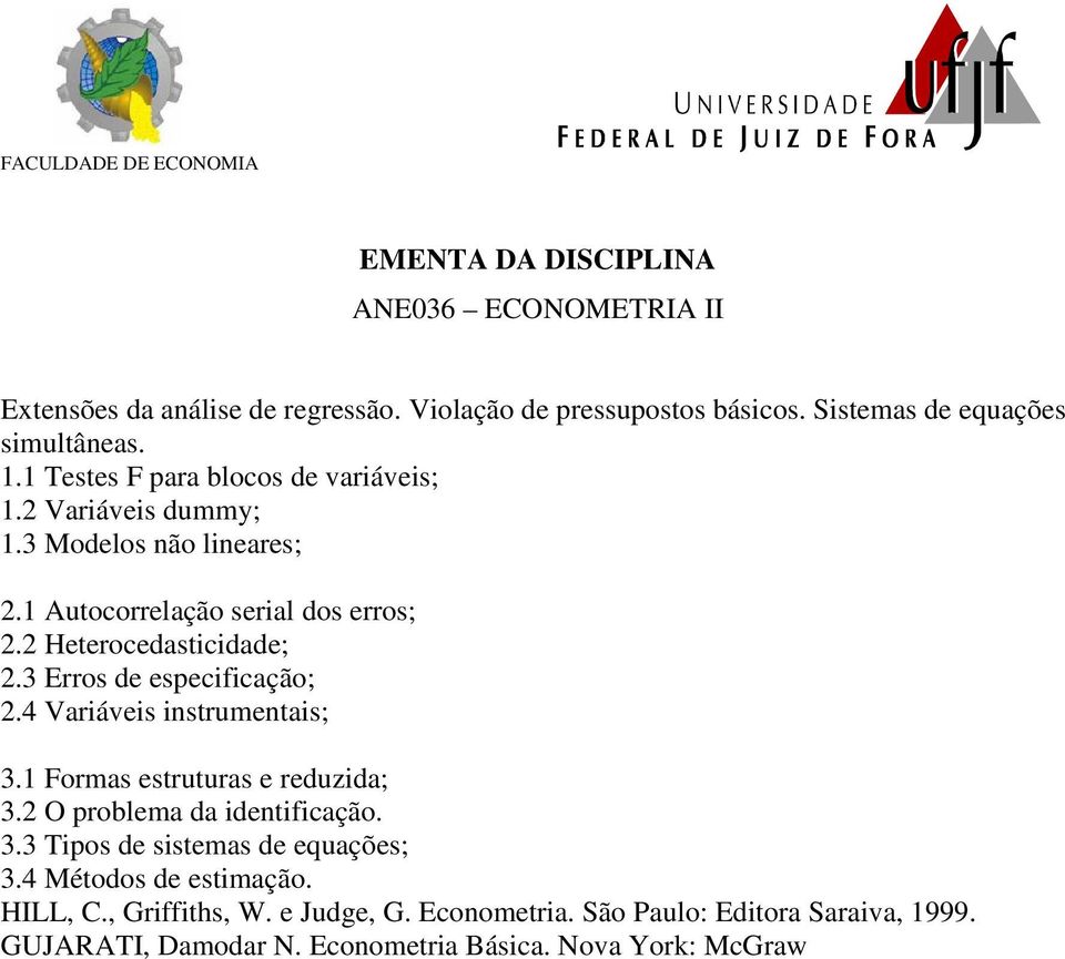 3 Erros de especificação; 2.4 Variáveis instrumentais; 3.1 Formas estruturas e reduzida; 3.2 O problema da identificação. 3.3 Tipos de sistemas de equações; 3.