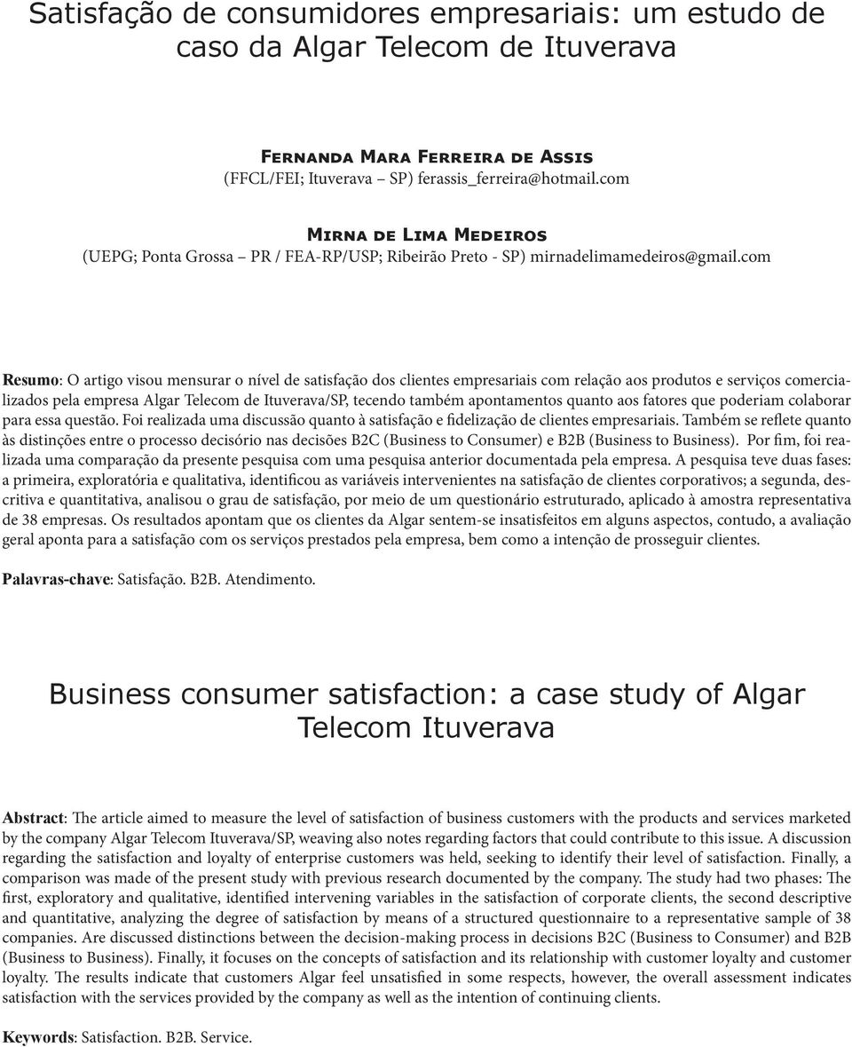 com Resumo: O artigo visou mensurar o nível de satisfação dos clientes empresariais com relação aos produtos e serviços comercializados pela empresa Algar Telecom de Ituverava/SP, tecendo também