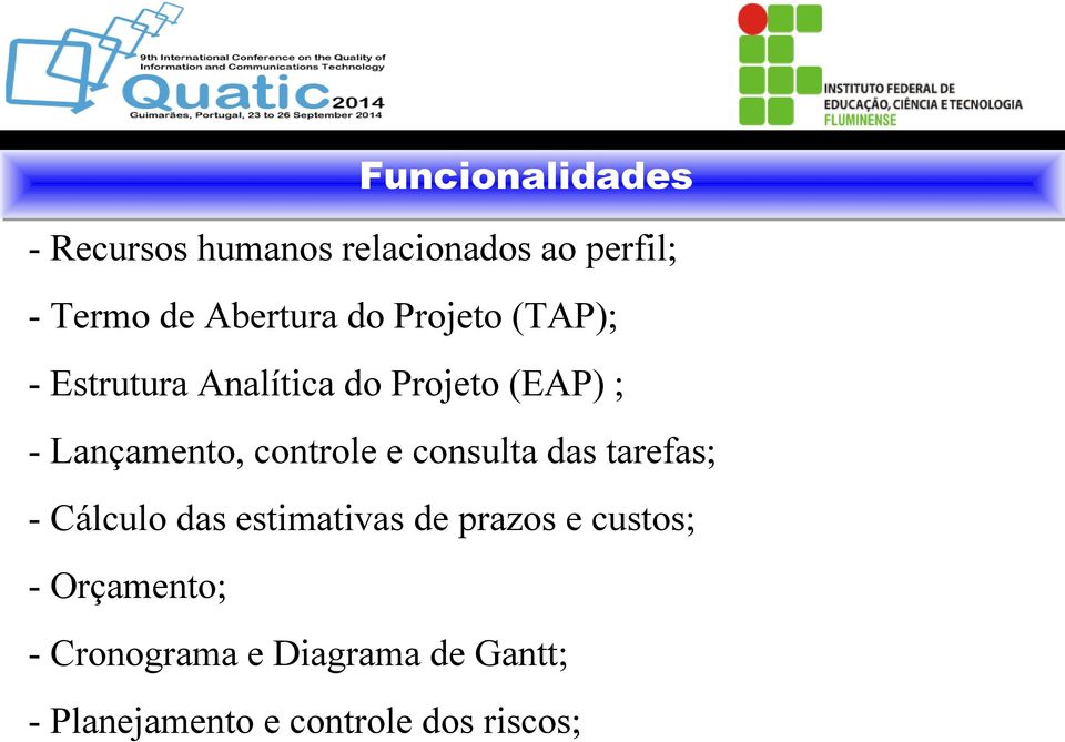 controle e consulta das tarefas; - Cálculo das estimativas de prazos e custos;