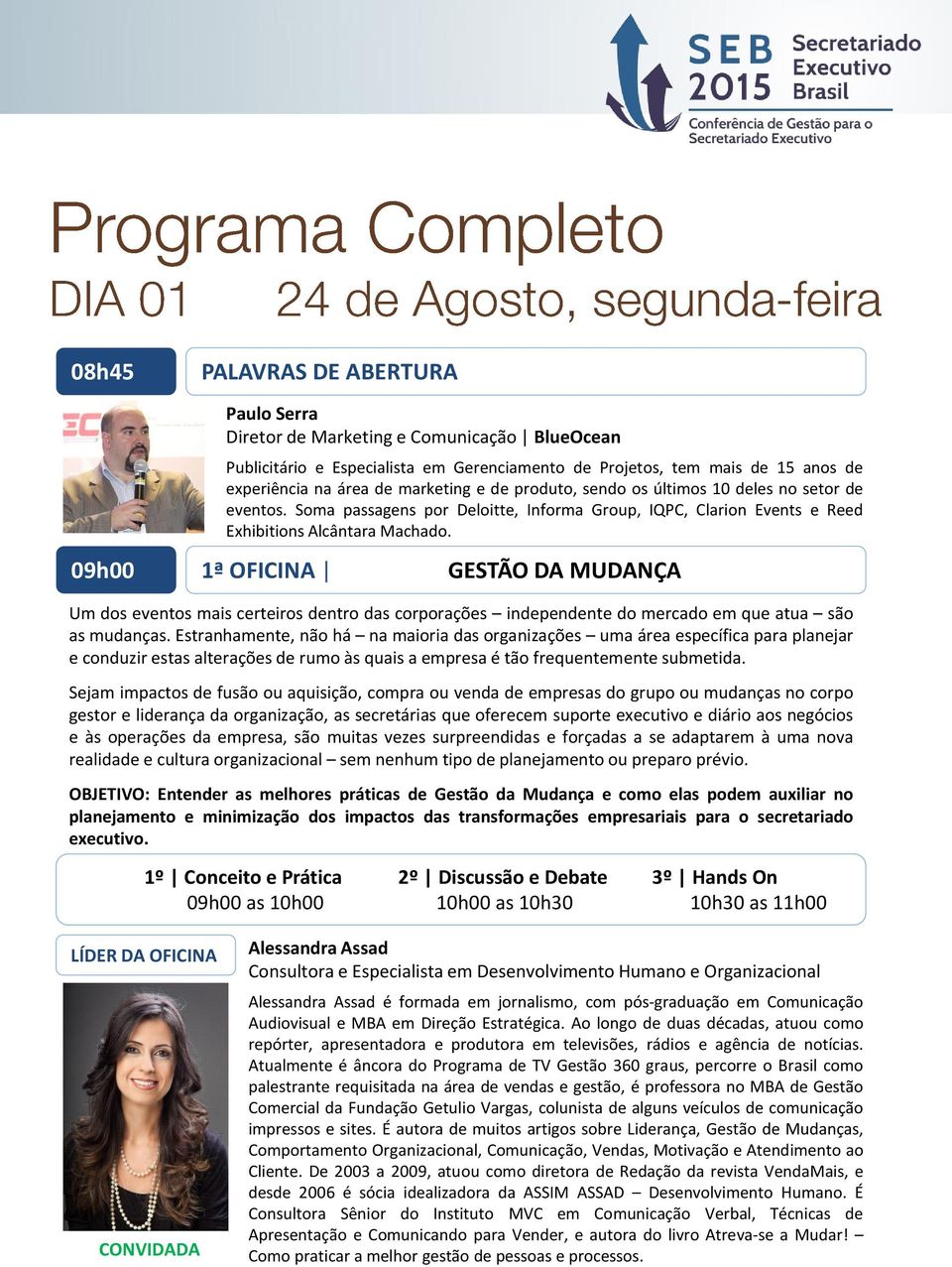 1ª OFICINA GESTÃO DA MUDANÇA Um dos eventos mais certeiros dentro das corporações independente do mercado em que atua são as mudanças.