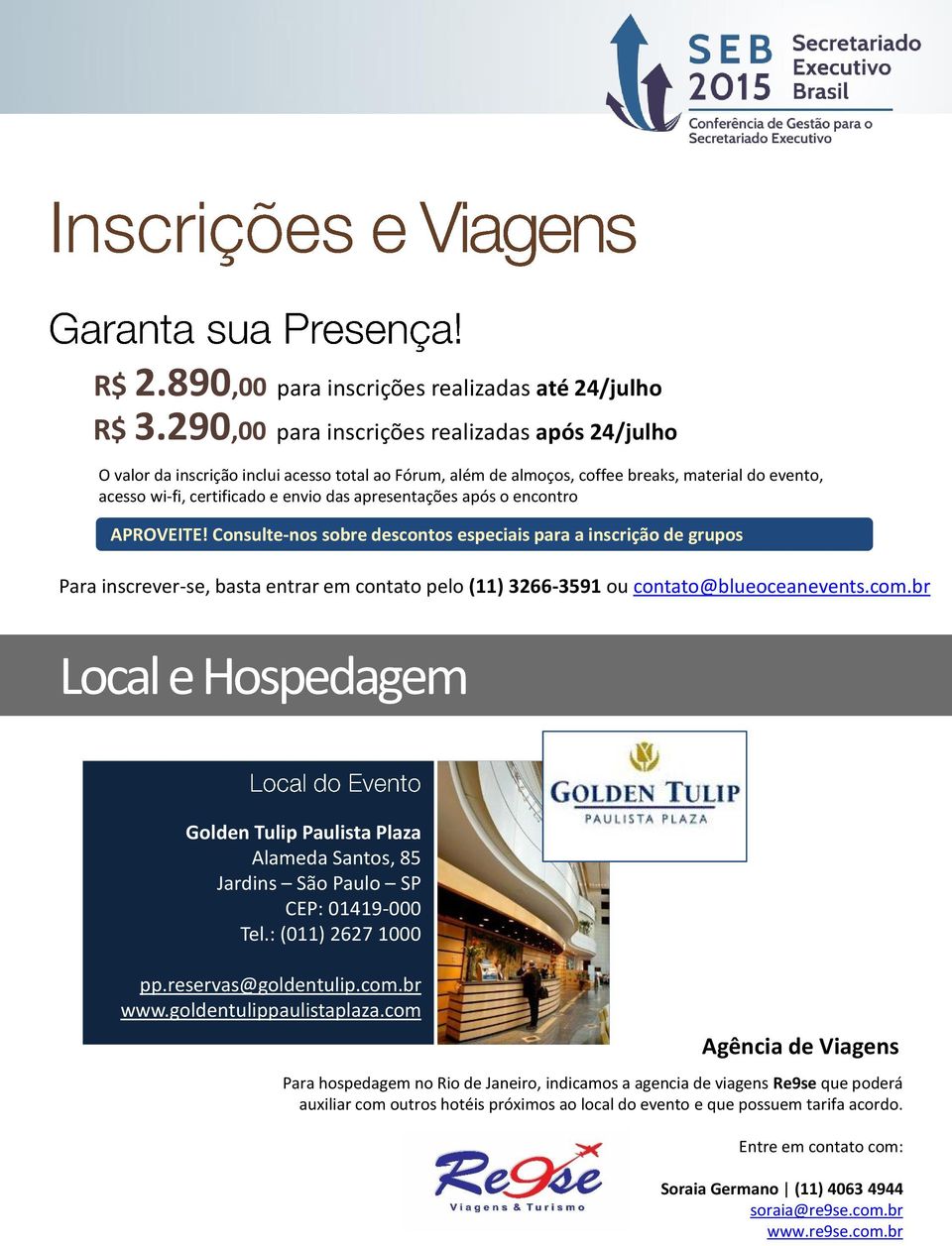 apresentações após o encontro APROVEITE! Consulte-nos sobre descontos especiais para a inscrição de grupos Para inscrever-se, basta entrar em contato pelo (11) 3266-3591 ou contato@blueoceanevents.