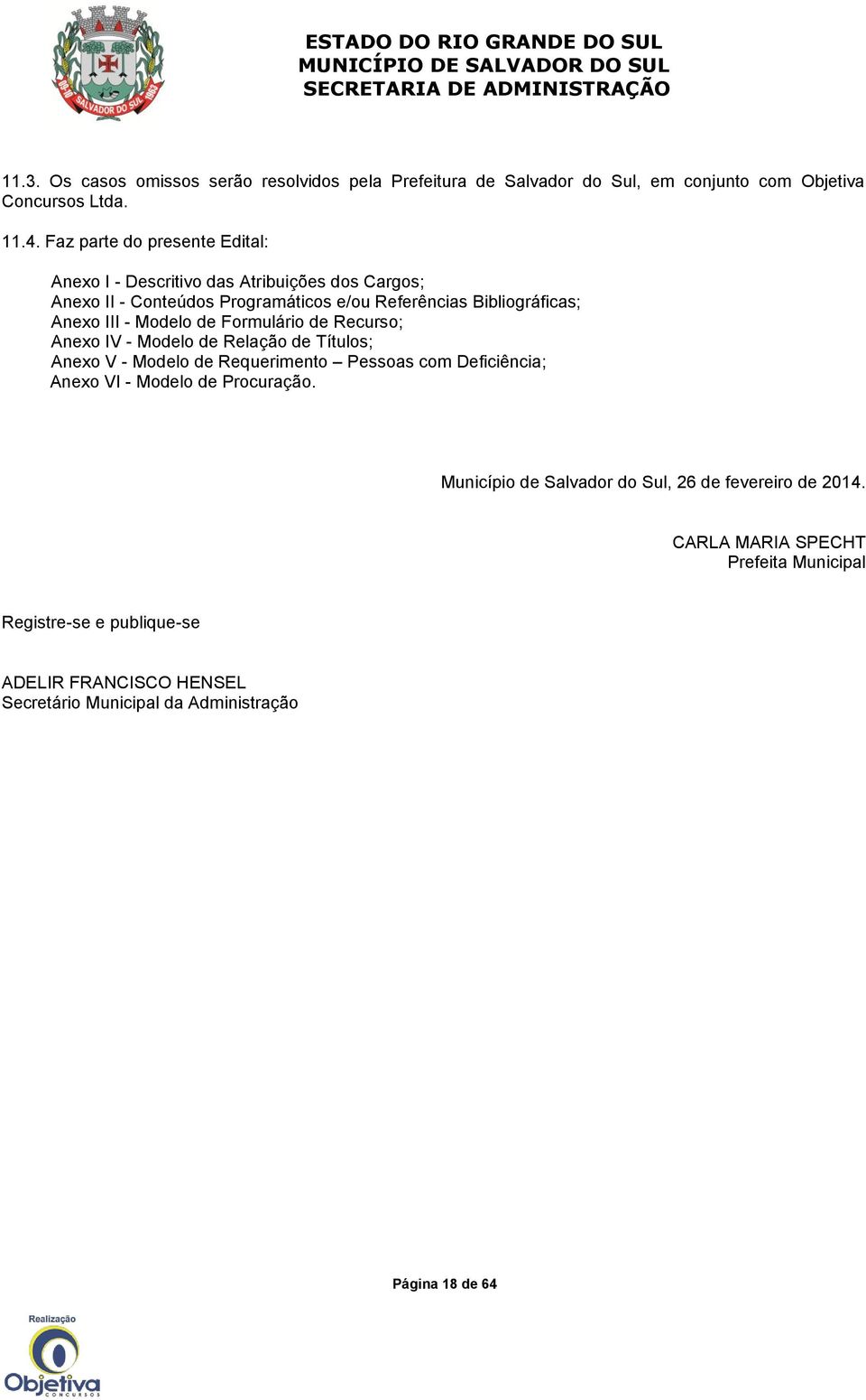 Modelo de Formulário de Recurso; Anexo IV - Modelo de Relação de Títulos; Anexo V - Modelo de Requerimento Pessoas com Deficiência; Anexo VI - Modelo de