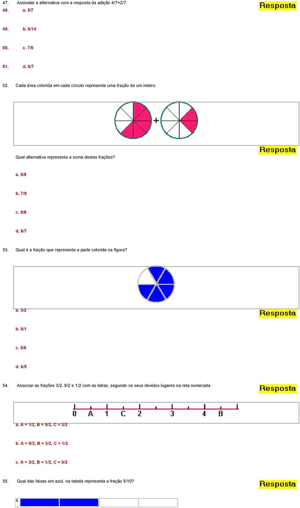 8/7 53. Qual é a fração que representa a parte colorida na figura? a. 3/2 b. 6/1 c. 5/6 d. 6/5 54.