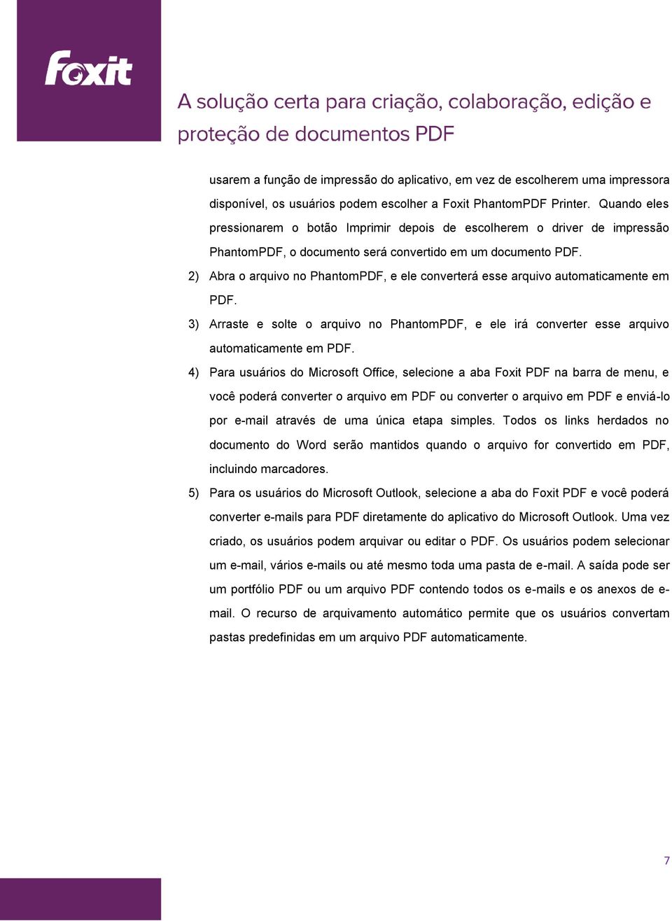 2) Abra o arquivo no PhantomPDF, e ele converterá esse arquivo automaticamente em PDF. 3) Arraste e solte o arquivo no PhantomPDF, e ele irá converter esse arquivo automaticamente em PDF.