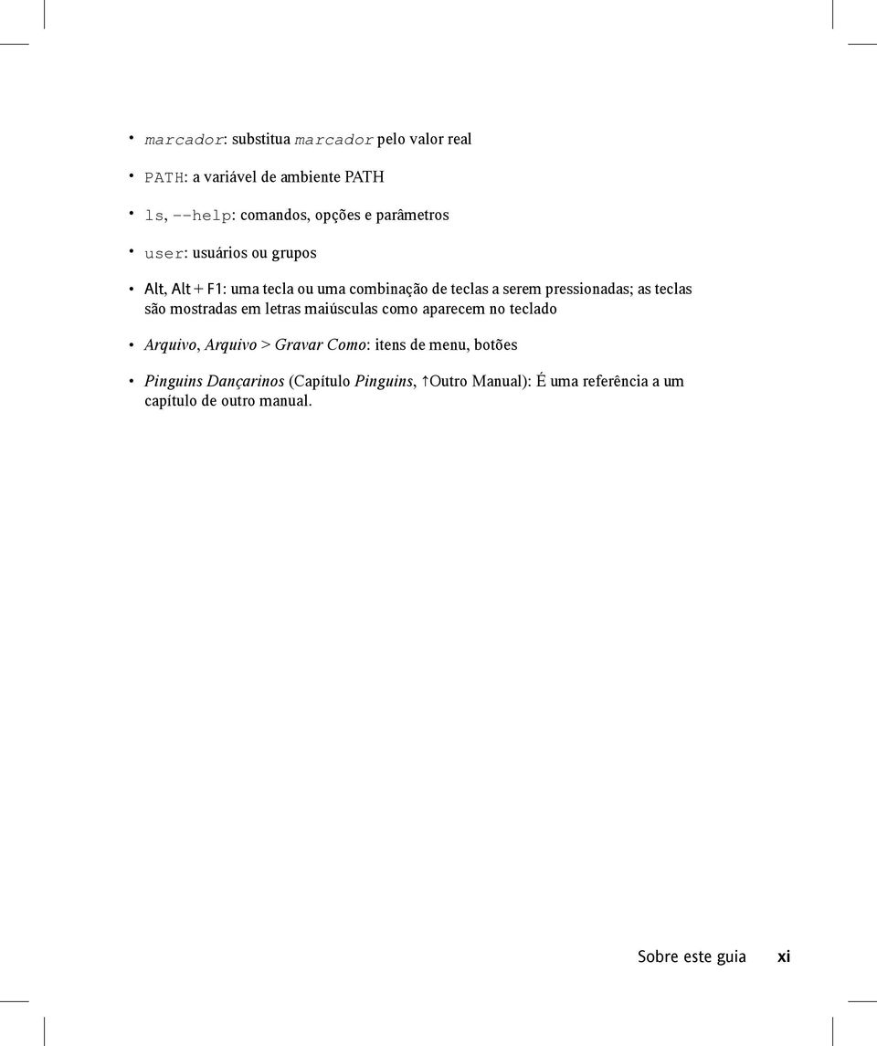 teclas são mostradas em letras maiúsculas como aparecem no teclado Arquivo, Arquivo > Gravar Como: itens de menu,