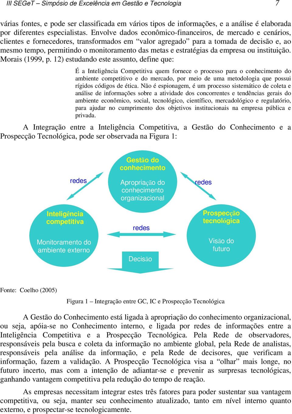 estratégias da empresa ou instituição. Morais (1999, p.