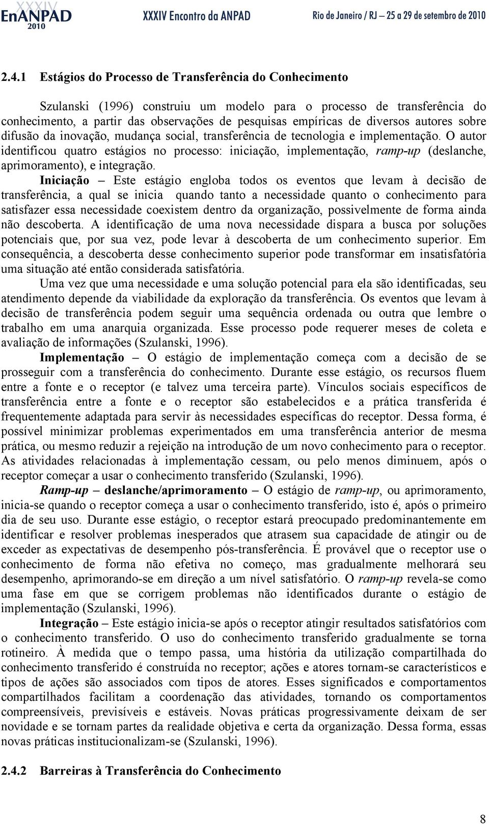 O autor identificou quatro estágios no processo: iniciação, implementação, ramp-up (deslanche, aprimoramento), e integração.