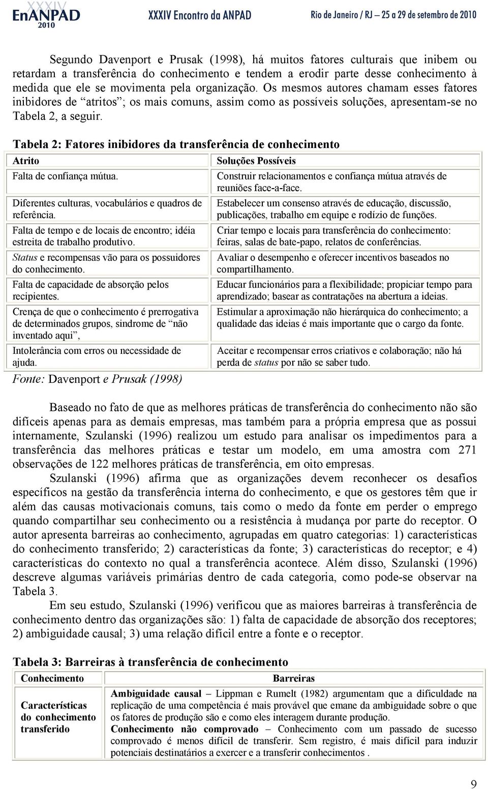 Tabela 2: Fatores inibidores da transferência de conhecimento Atrito Soluções Possíveis Falta de confiança mútua. Construir relacionamentos e confiança mútua através de reuniões face-a-face.