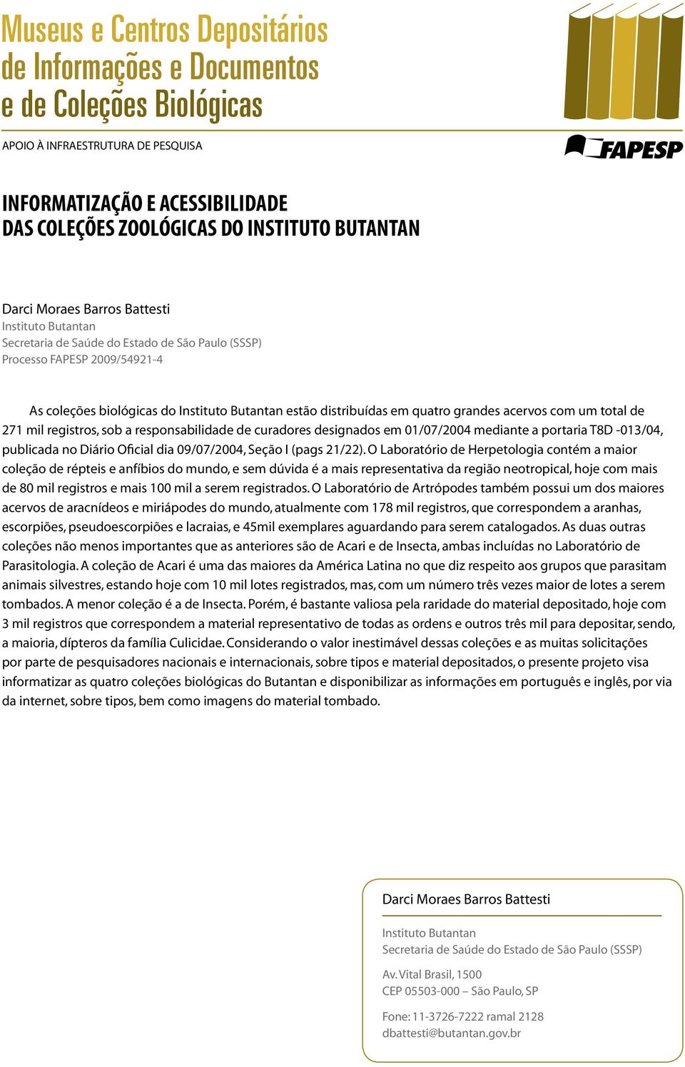 mediante a portaria T8D -013/04, publicada no Diário Oficial dia 09/07/2004, Seção I (pags 21/22).