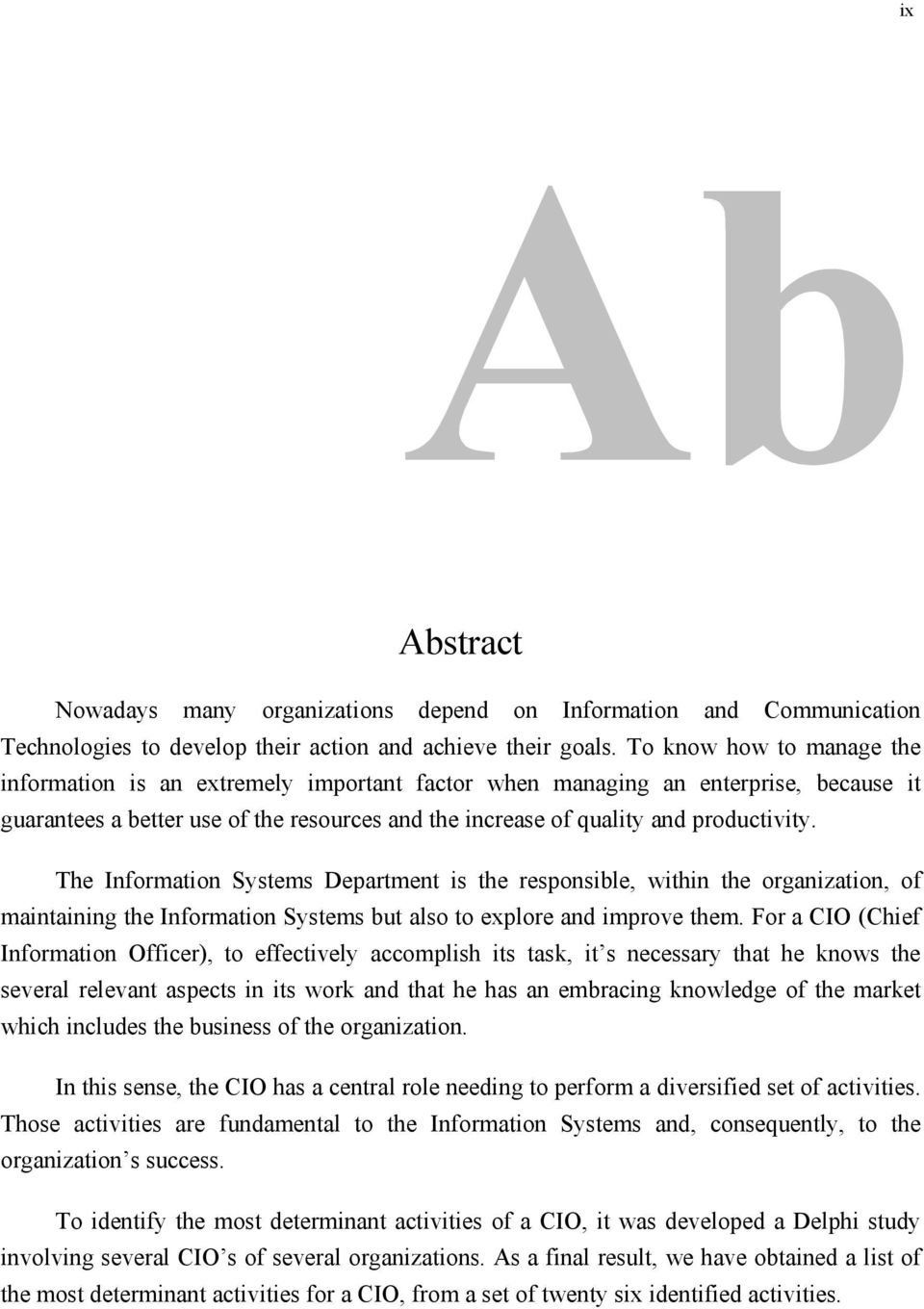 The Information Systems Department is the responsible, within the organization, of maintaining the Information Systems but also to explore and improve them.