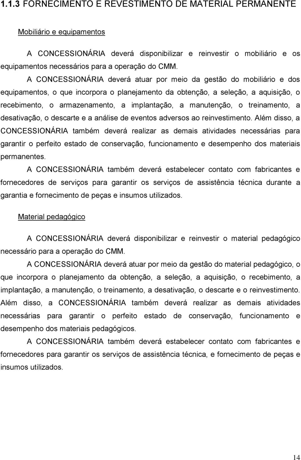 manutenção, o treinamento, a desativação, o descarte e a análise de eventos adversos ao reinvestimento.