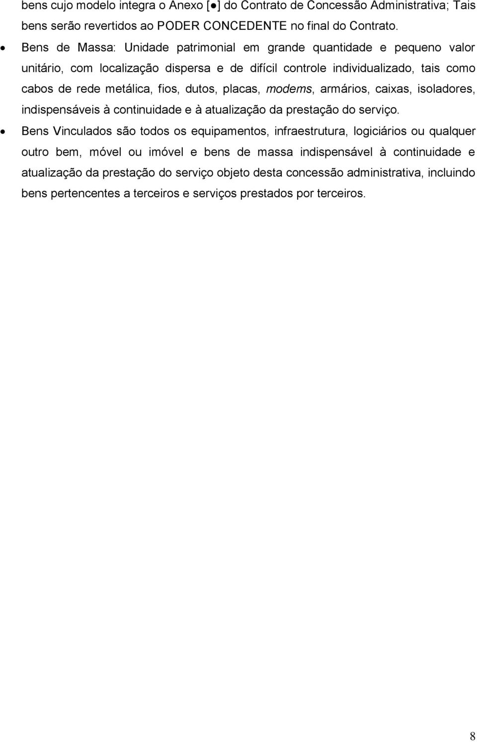 dutos, placas, modems, armários, caixas, isoladores, indispensáveis à continuidade e à atualização da prestação do serviço.