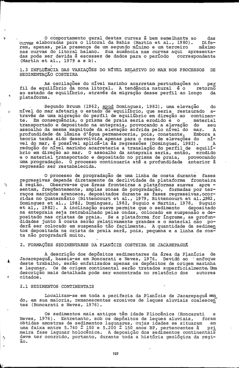 Sua ausência nas curvas aqui apresentadas pode ser devida 5 escassez de dados para o periodo correspondente (Martin et al., 19