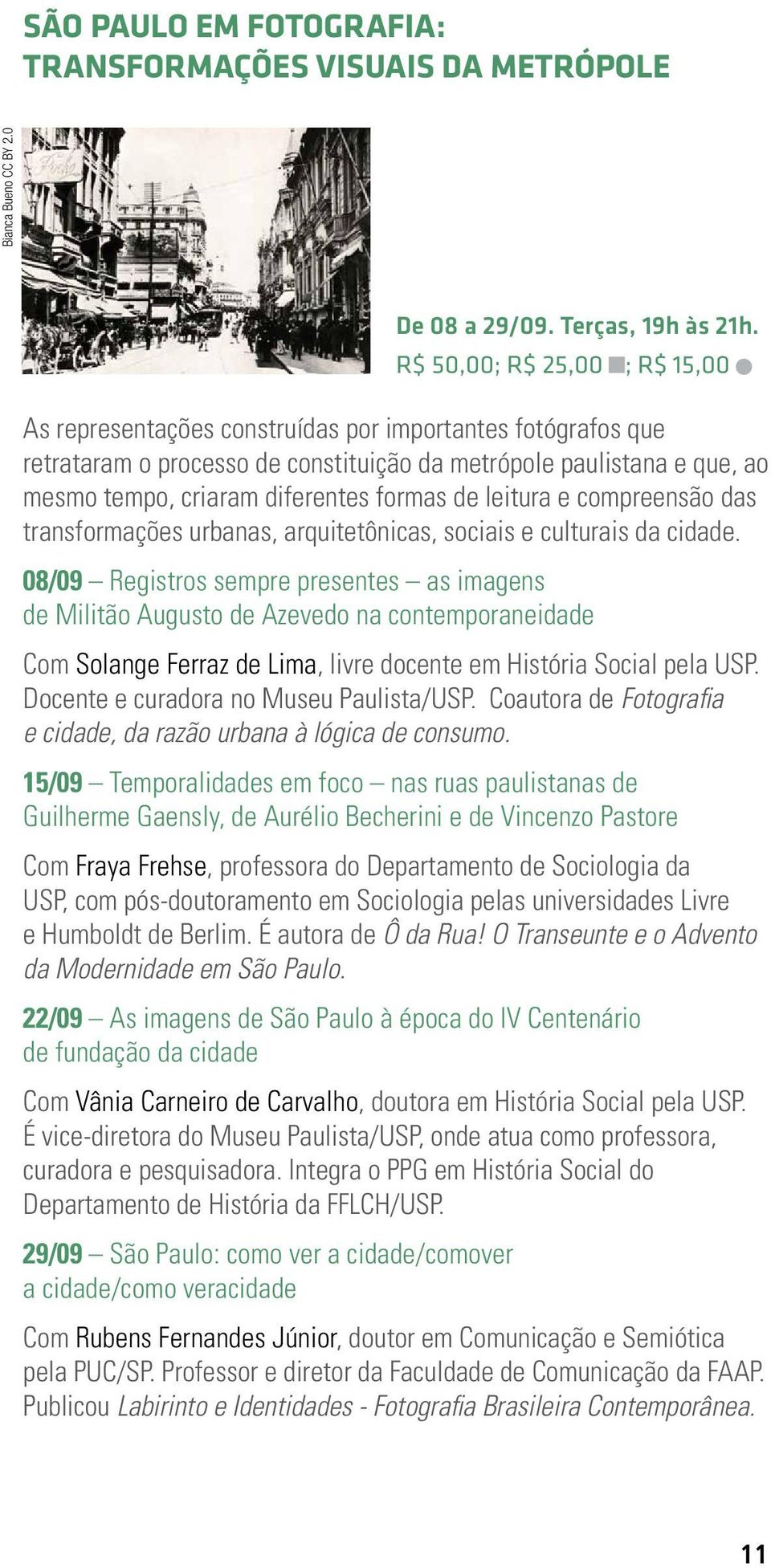 formas de leitura e compreensão das transformações urbanas, arquitetônicas, sociais e culturais da cidade.