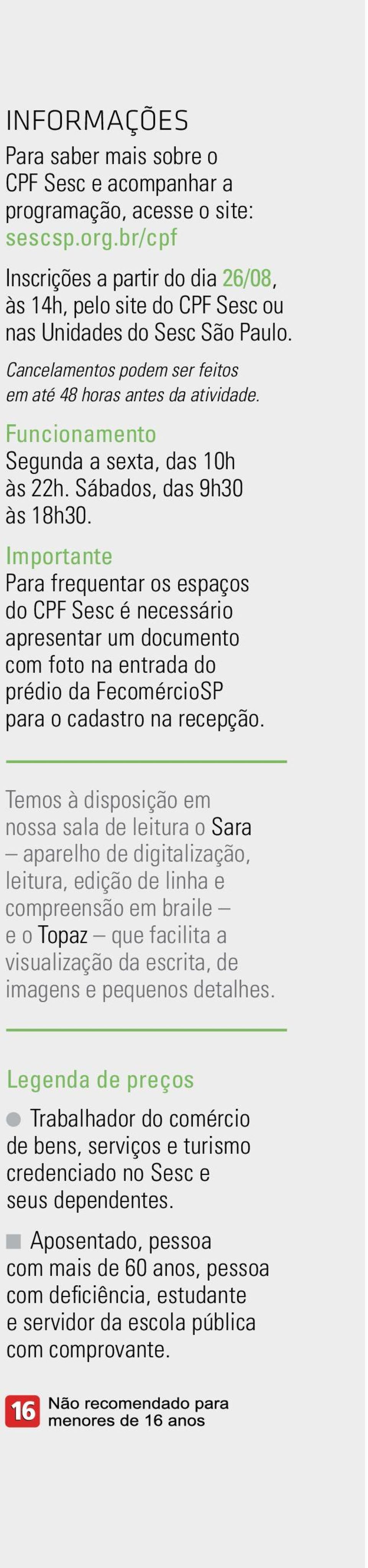 Funcionamento Segunda a sexta, das 10h às 22h. Sábados, das 9h30 às 18h30.