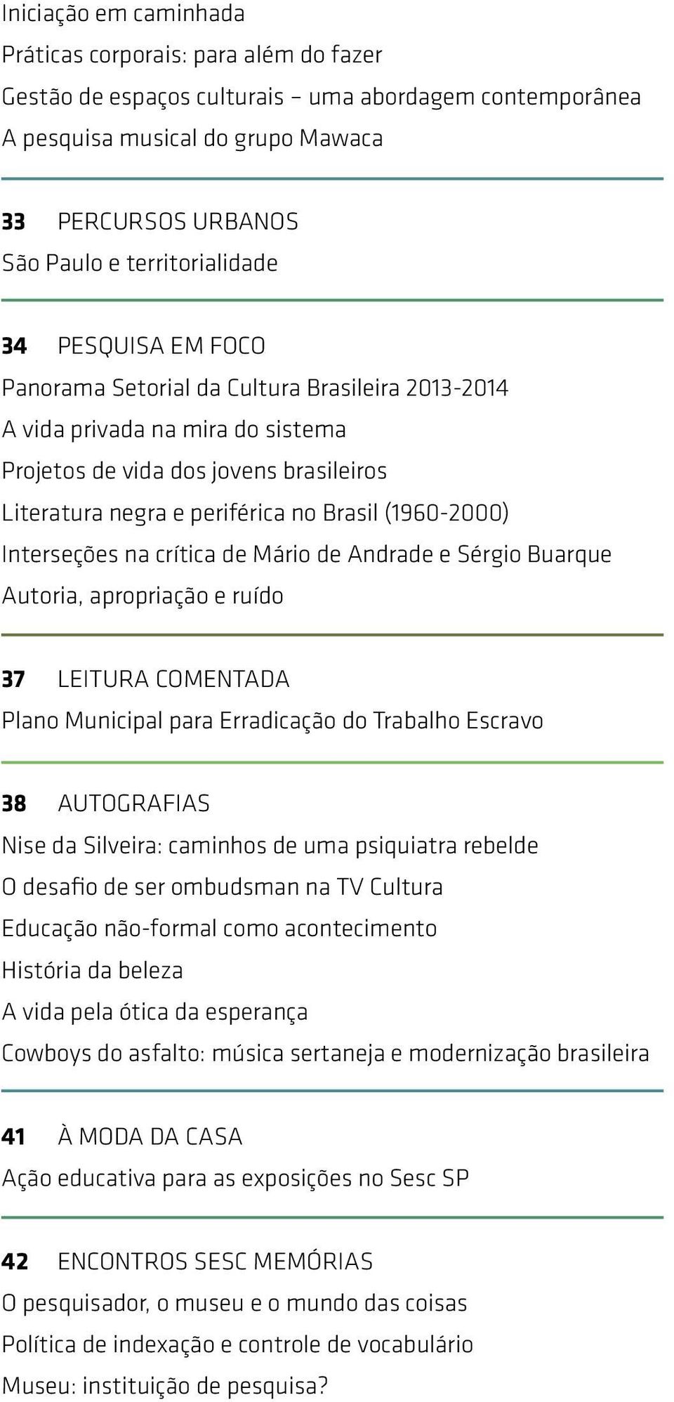 Brasil (1960-2000) Interseções na crítica de Mário de Andrade e Sérgio Buarque Autoria, apropriação e ruído 37 LEITURA COMENTADA Plano Municipal para Erradicação do Trabalho Escravo 38 AUTOGRAFIAS