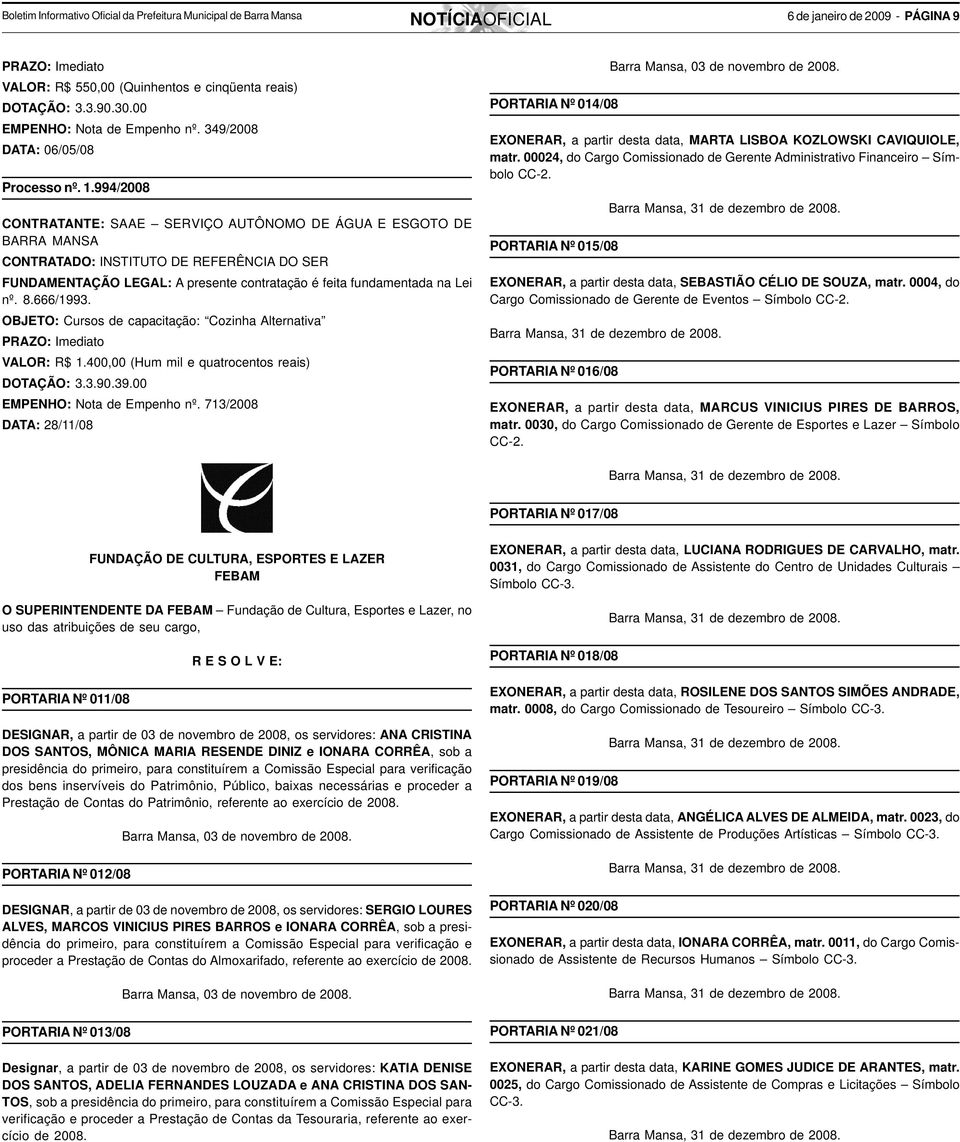 400,00 (Hum mil e quatrocentos reais) DOTAÇÃO: 3.3.90.39.00 EMPENHO: Nota de Empenho nº.