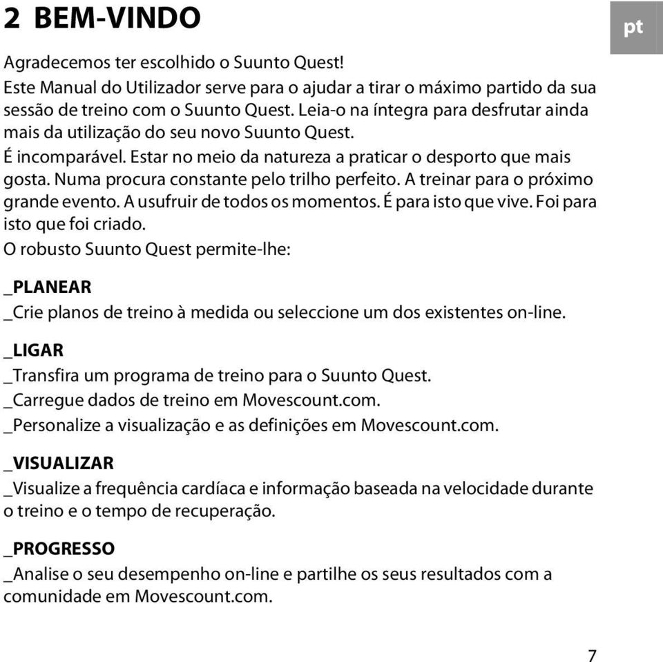 Numa procura constante pelo trilho perfeito. A treinar para o próximo grande evento. A usufruir de todos os momentos. É para isto que vive. Foi para isto que foi criado.