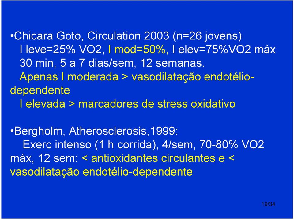 Apenas I moderada > vasodilatação endotéliodependente I elevada > marcadores de stress oxidativo