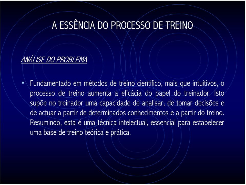 Isto supõe no treinador uma capacidade de analisar, de tomar decisões e de actuar a partir de determinados