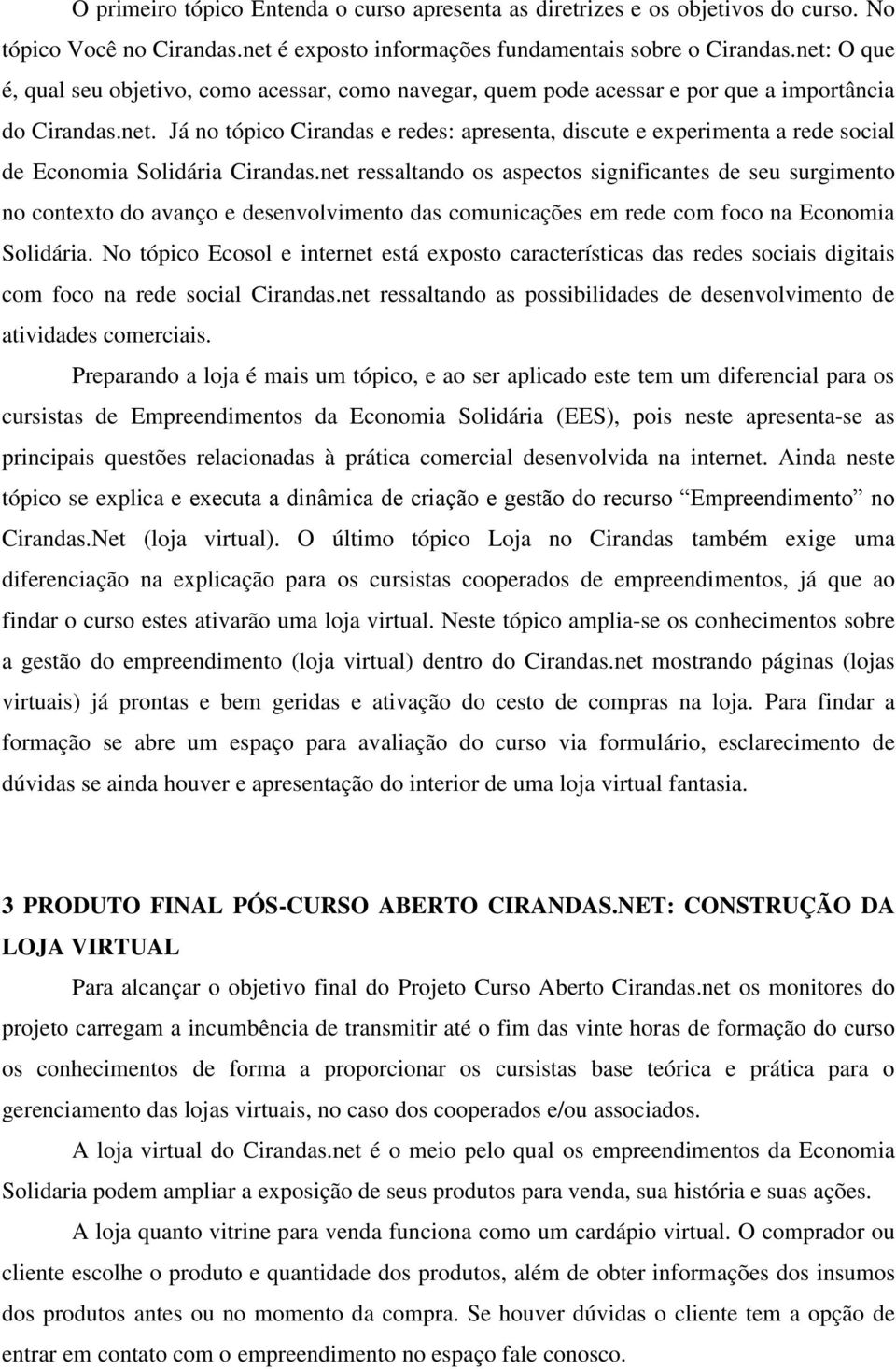 net ressaltando os aspectos significantes de seu surgimento no contexto do avanço e desenvolvimento das comunicações em rede com foco na Economia Solidária.