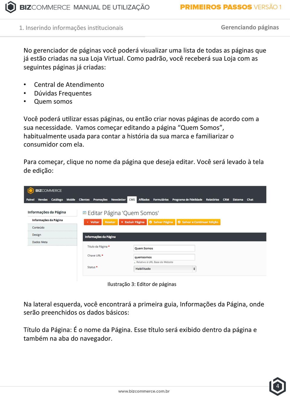 com a sua necessidade. Vamos começar editando a página Quem Somos, habitualmente usada para contar a história da sua marca e familiarizar o consumidor com ela.