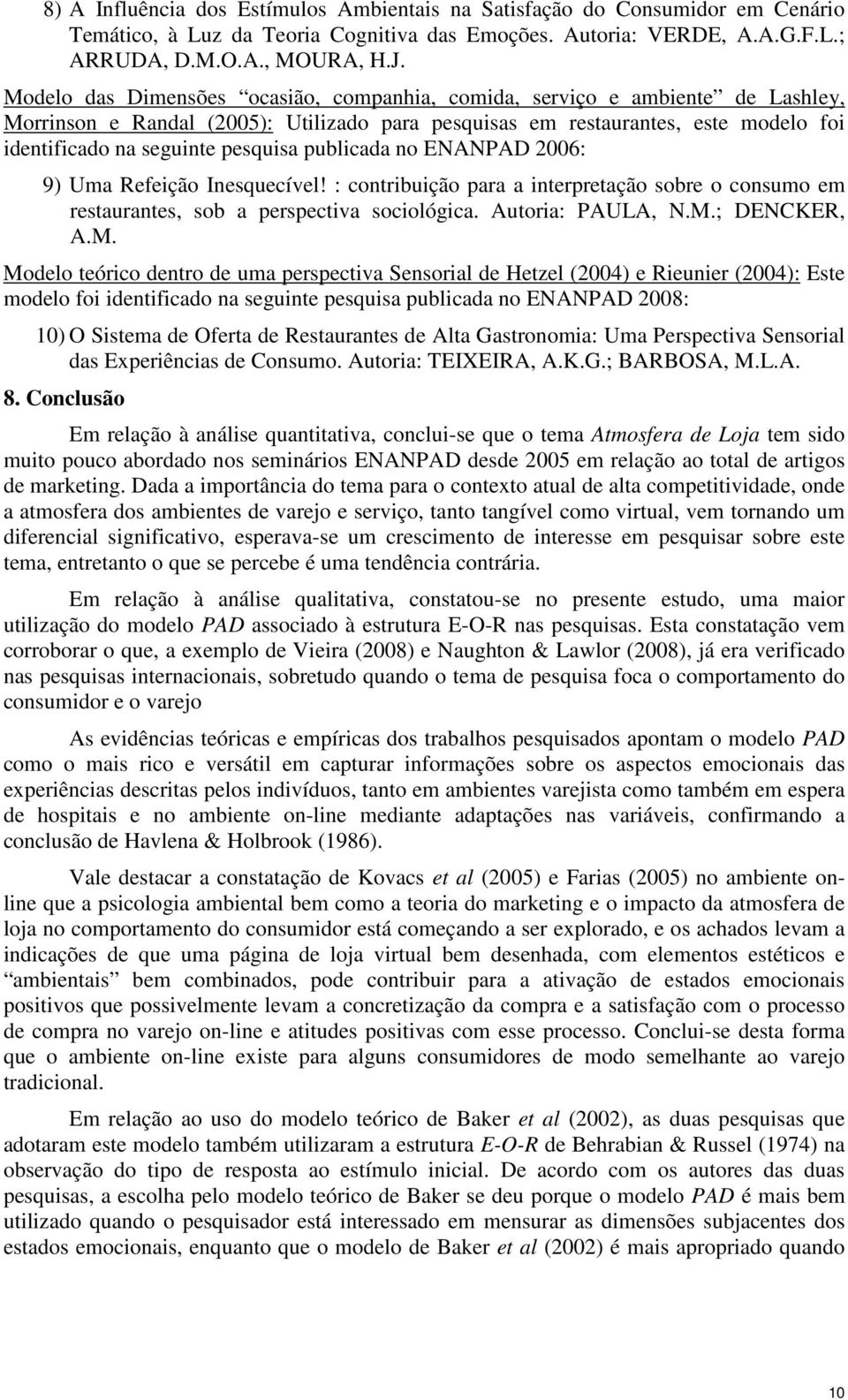 publicada no ENANPAD 2006: 9) Uma Refeição Inesquecível! : contribuição para a interpretação sobre o consumo em restaurantes, sob a perspectiva sociológica. Autoria: PAULA, N.M.