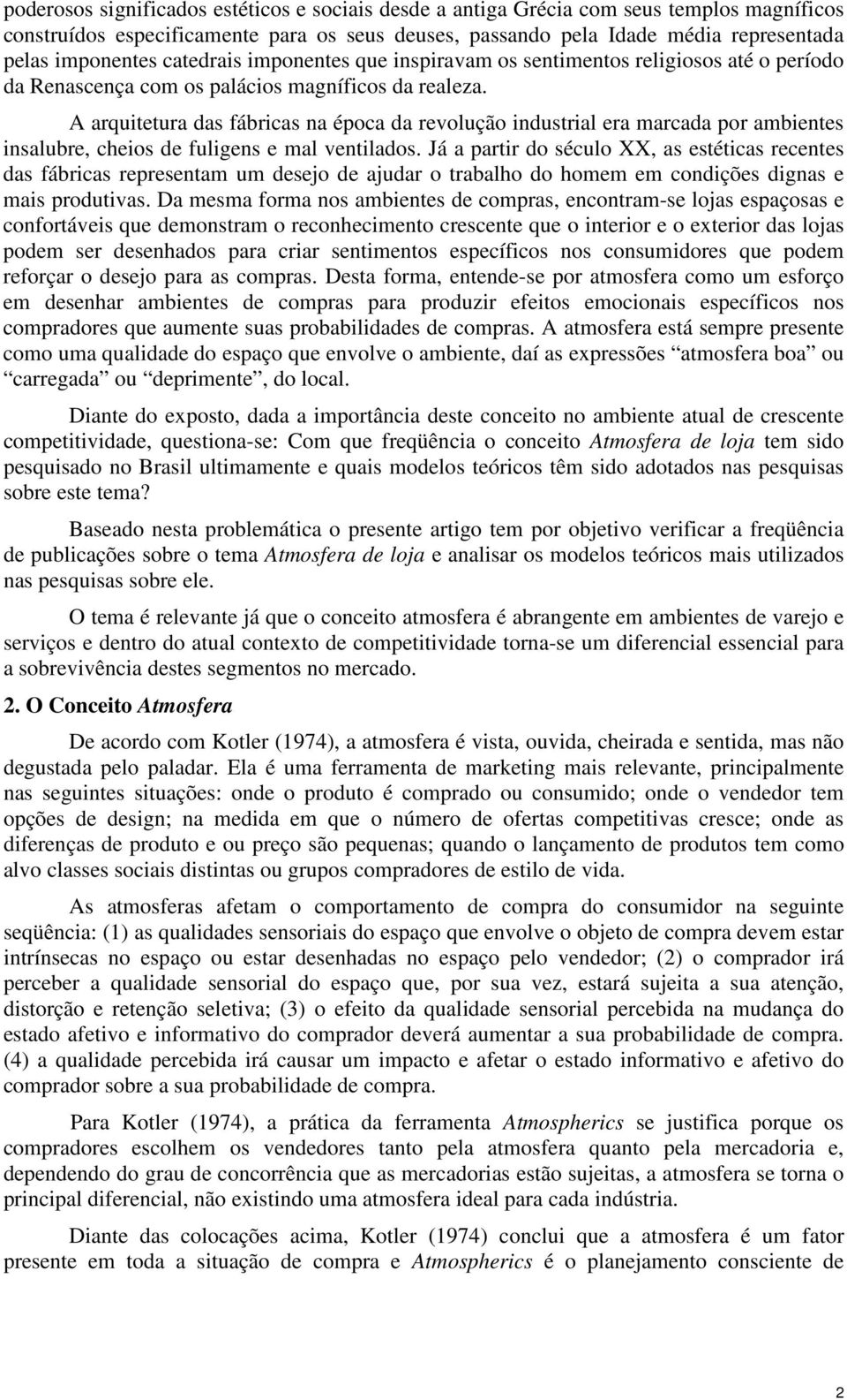 A arquitetura das fábricas na época da revolução industrial era marcada por ambientes insalubre, cheios de fuligens e mal ventilados.