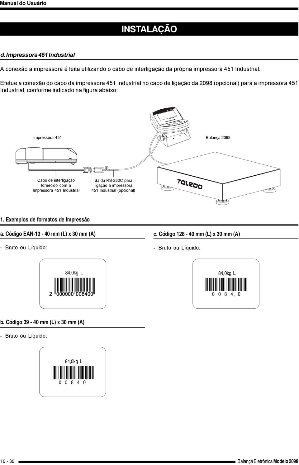 de interligação fornecido com a Impressora 451 Industrial Saída RS-232C para ligação a impressora 451 Industrial (opcional) 1. Exemplos de formatos de Impressão a.