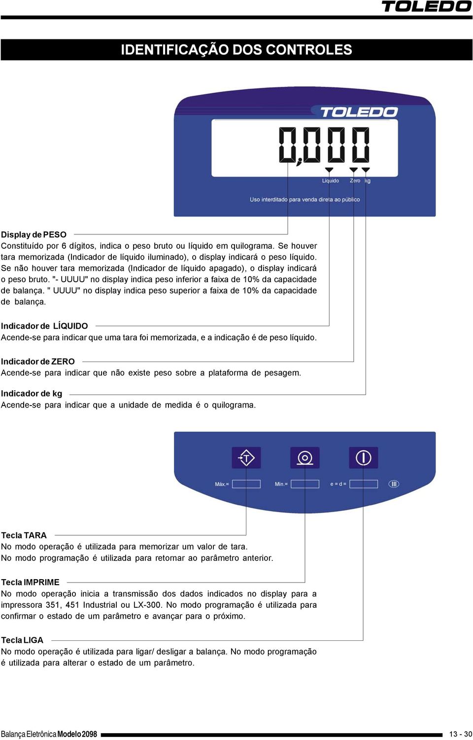 "- UUUU" no display indica peso inferior a faixa de 10% da capacidade de balança. " UUUU" no display indica peso superior a faixa de 10% da capacidade de balança.