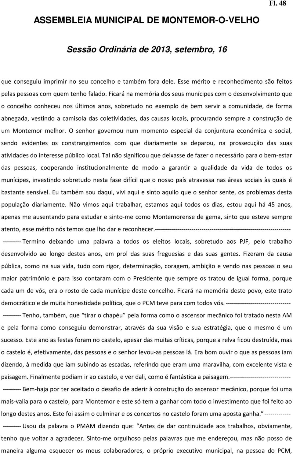 coletividades, das causas locais, procurando sempre a construção de um Montemor melhor.