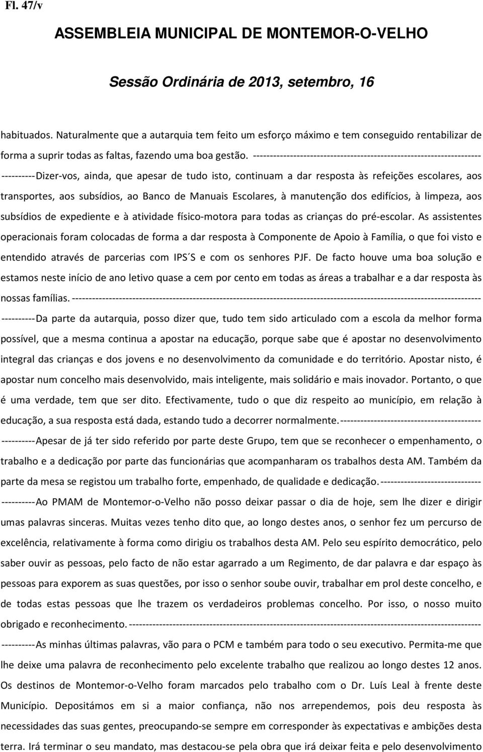 subsídios, ao Banco de Manuais Escolares, à manutenção dos edifícios, à limpeza, aos subsídios de expediente e à atividade físico-motora para todas as crianças do pré-escolar.