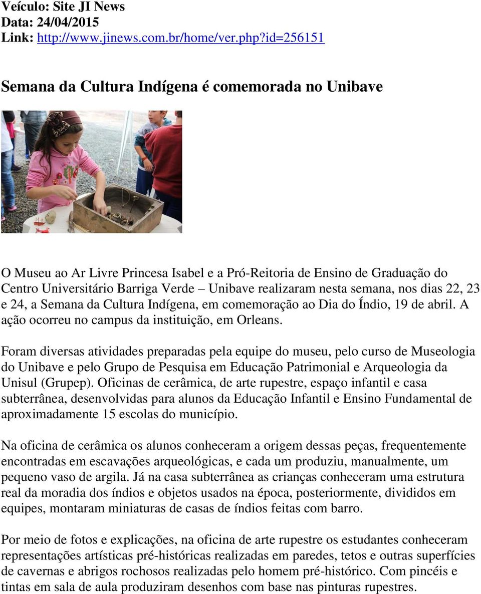 semana, nos dias 22, 23 e 24, a Semana da Cultura Indígena, em comemoração ao Dia do Índio, 19 de abril. A ação ocorreu no campus da instituição, em Orleans.