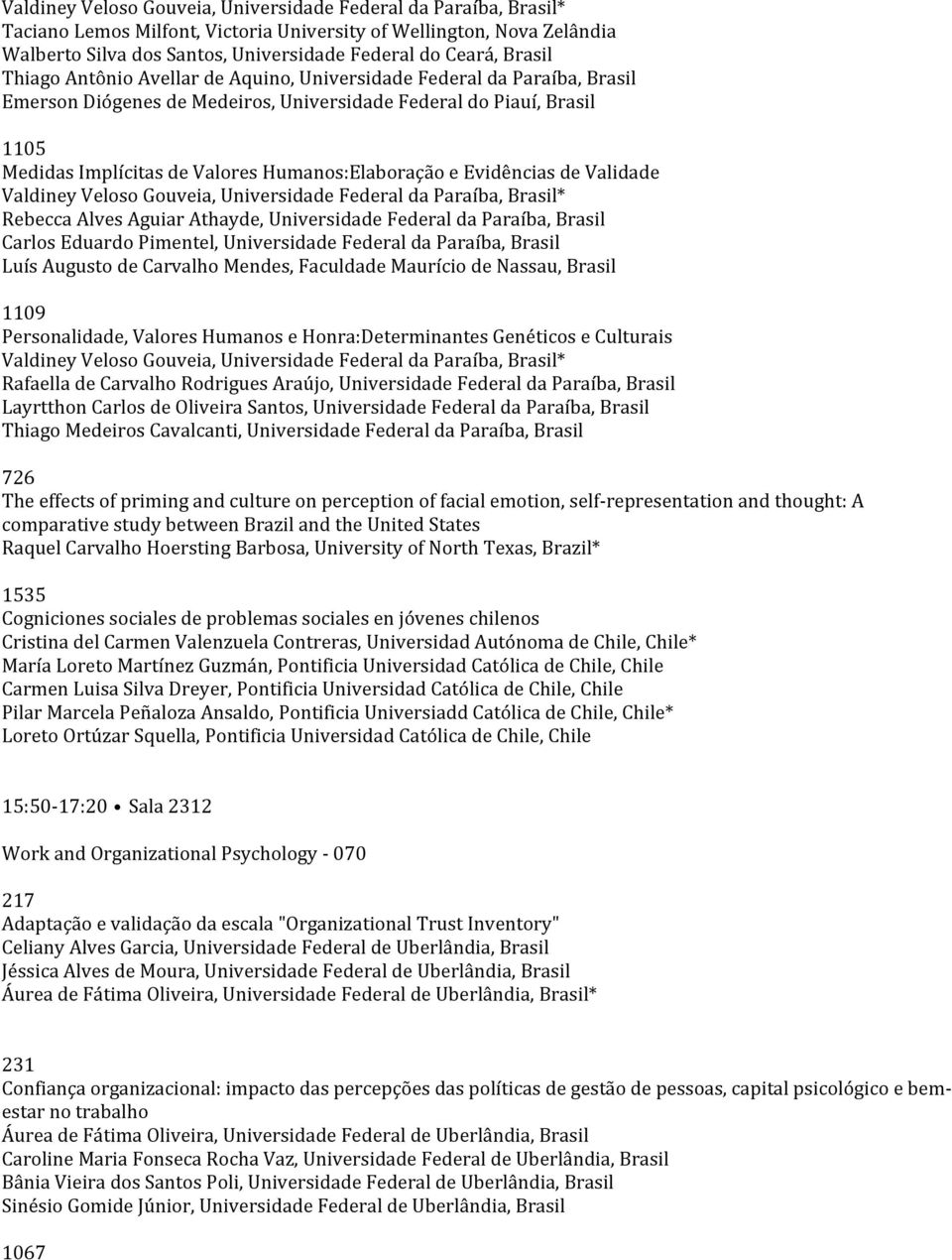 Humanos:Elaboração e Evidências de Validade Valdiney Veloso Gouveia, Universidade Federal da Paraíba, Brasil* Rebecca Alves Aguiar Athayde, Universidade Federal da Paraíba, Brasil Carlos Eduardo