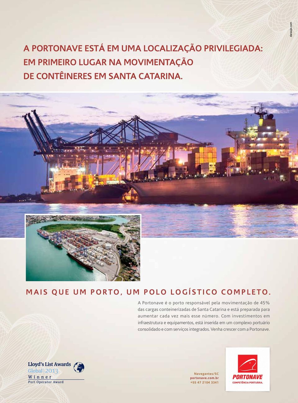 A Portonave é o porto responsável pela movimentação de 45% das cargas conteinerizadas de Santa Catarina e está preparada