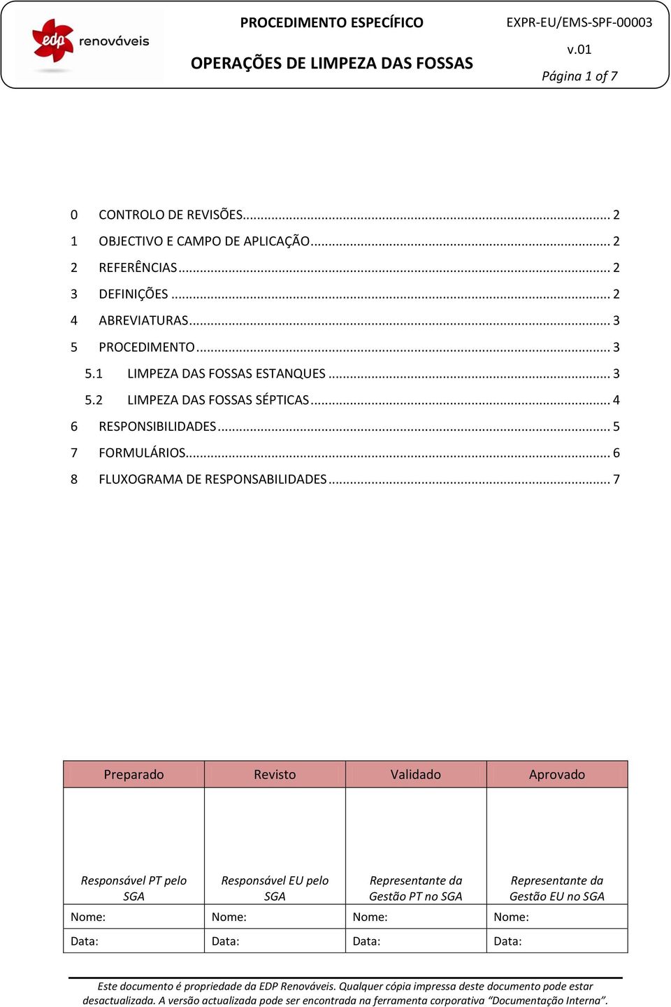 .. 4 6 RESPONSIBILIDADES... 5 7 FORMULÁRIOS... 6 8 FLUXOGRAMA DE RESPONSABILIDADES.