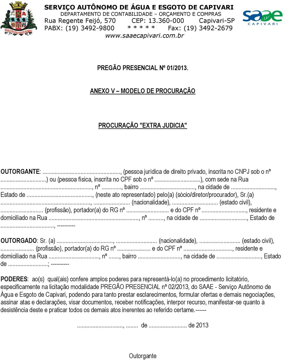 .. (estado civil),... (profissão), portador(a) do RG nº... e do CPF nº..., residente e domiciliado na Rua..., nº..., na cidade de..., Estado de..., ---------- OUTORGADO: Sr. (a)...,... (nacionalidade),.