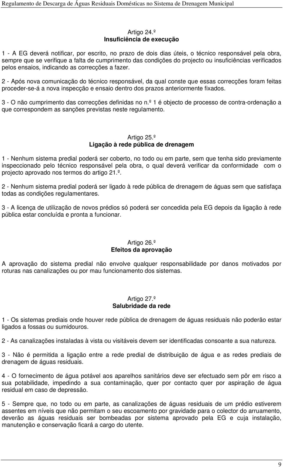 projecto ou insuficiências verificados pelos ensaios, indicando as correcções a fazer.