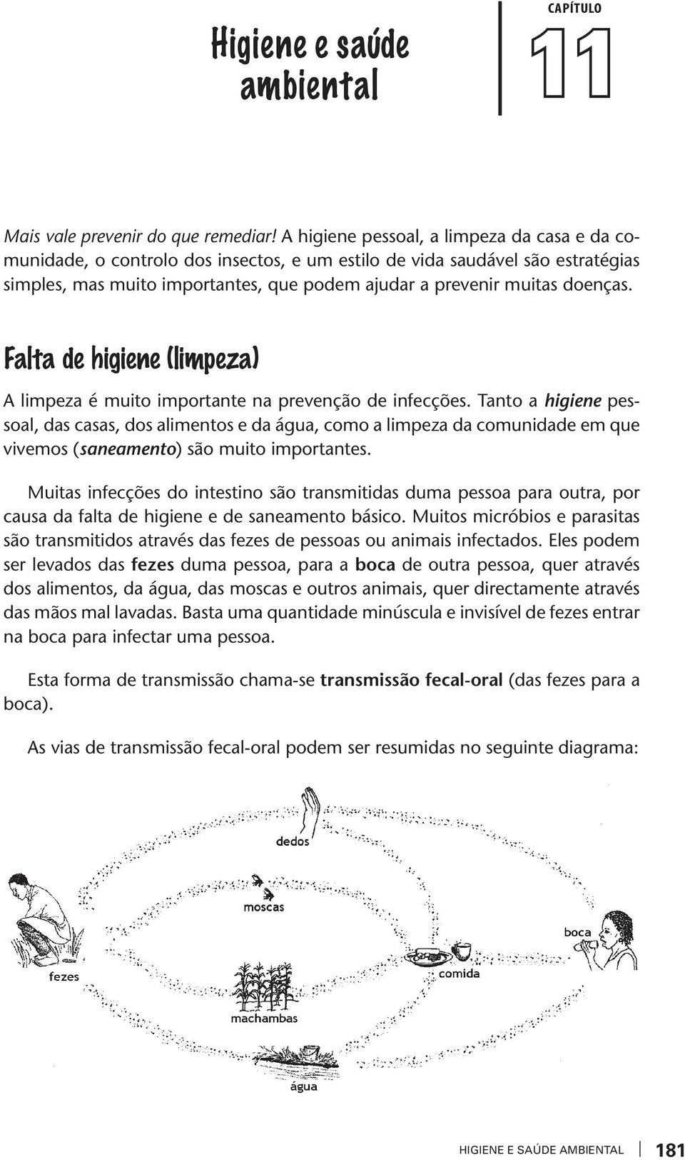 Fala de higiene (limpea) A limpea é muio imporane na prevenção de infecções.