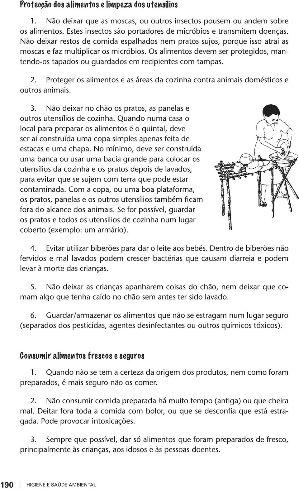 2. Proeger os alimenos e as áreas da coinha conra animais domésicos e ouros animais. 3. Não deixar no chão os praos, as panelas e ouros uensílios de coinha.