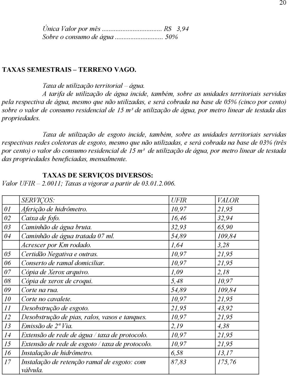 de consumo residencial de 15 m³ de utilização de água, por metro linear de testada das propriedades.