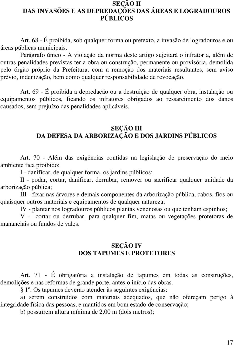 Prefeitura, com a remoção dos materiais resultantes, sem aviso prévio, indenização, bem como qualquer responsabilidade de revocação. Art.