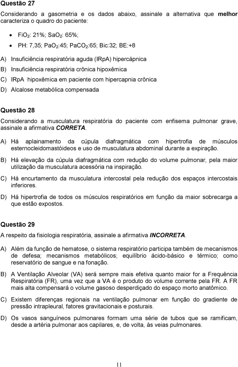 28 Considerando a musculatura respiratória do paciente com enfisema pulmonar grave, assinale a afirmativa CORRETA.