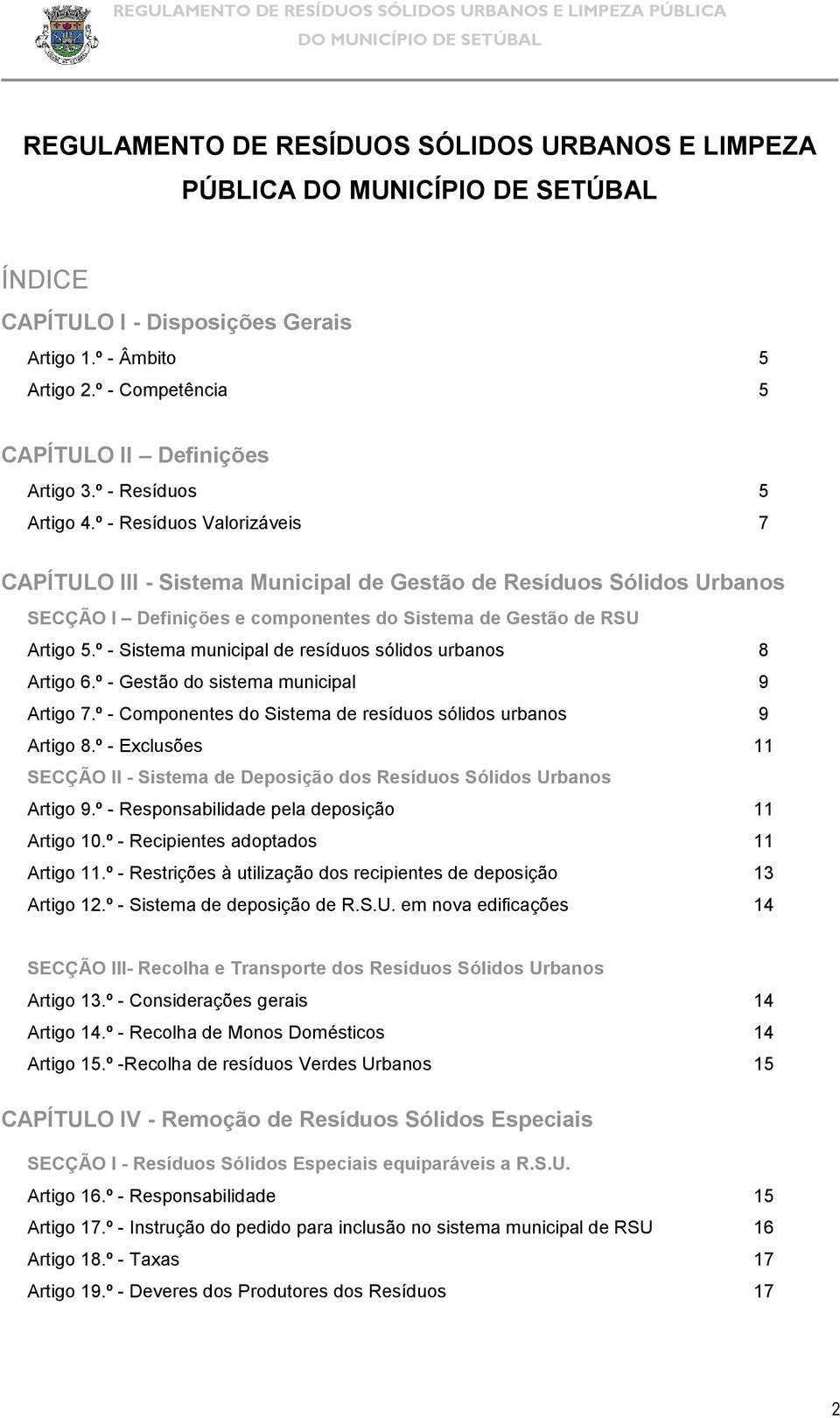 º - Sistema municipal de resíduos sólidos urbanos 8 Artigo 6.º - Gestão do sistema municipal 9 Artigo 7.º - Componentes do Sistema de resíduos sólidos urbanos 9 Artigo 8.