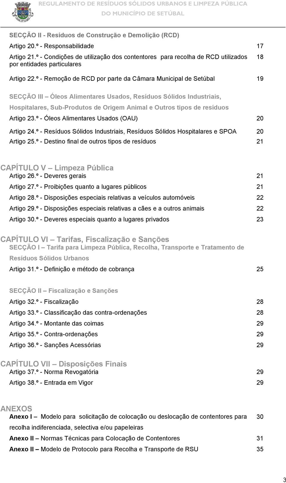 º - Remoção de RCD por parte da Câmara Municipal de Setúbal 19 18 SECÇÃO III Óleos Alimentares Usados, Resíduos Sólidos Industriais, Hospitalares, Sub-Produtos de Origem Animal e Outros tipos de