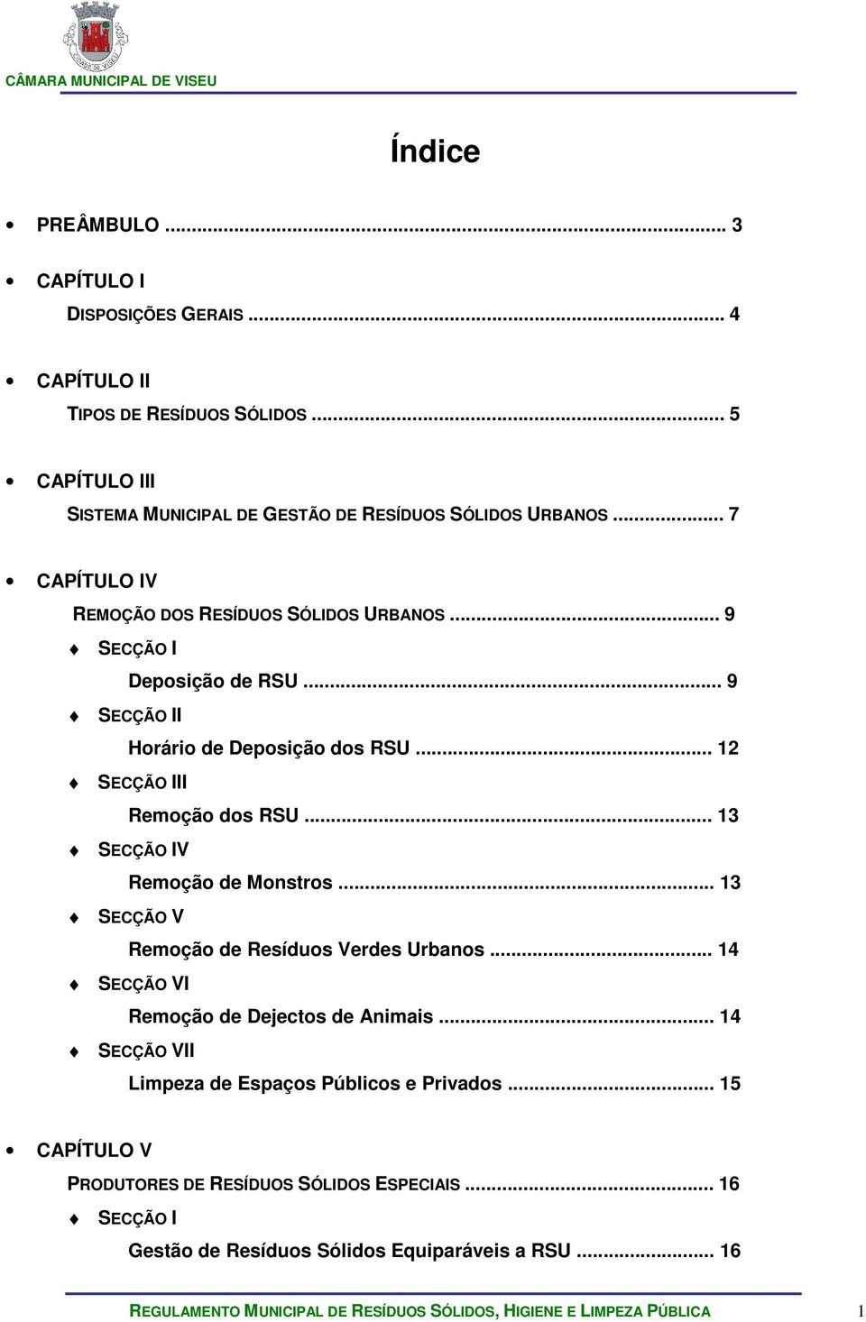 .. 13 SECÇÃO IV Remoção de Monstros... 13 SECÇÃO V Remoção de Resíduos Verdes Urbanos... 14 SECÇÃO VI Remoção de Dejectos de Animais.